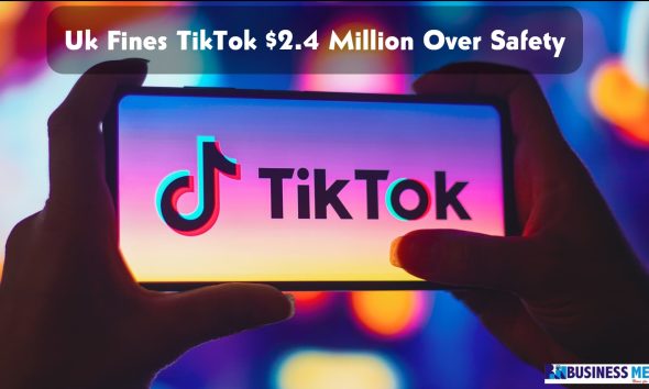 Uk Fines TikTok $2.4 Million Over Safety