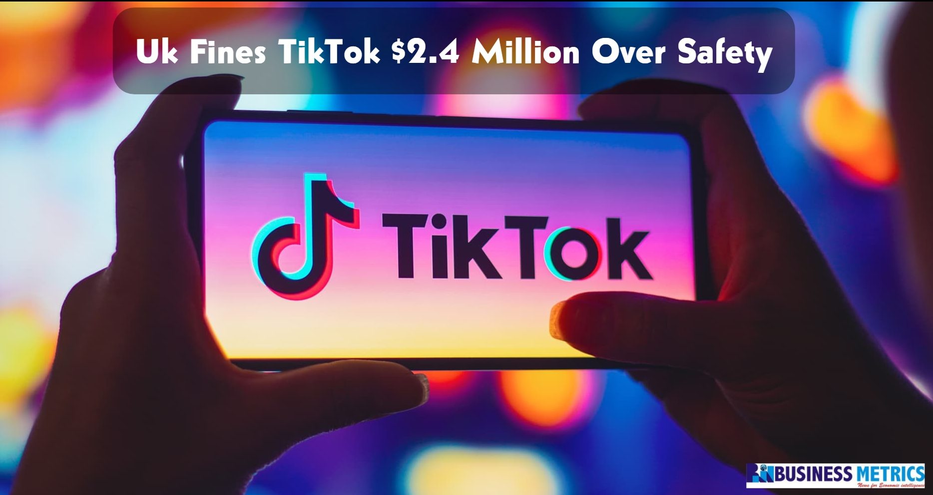 Uk Fines TikTok $2.4 Million Over Safety